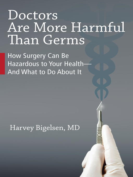 Title details for Doctors Are More Harmful Than Germs by Harvey Bigelsen, M.D. - Available